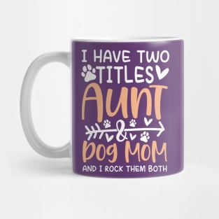 I Have Two Titles Aunt and Dog Mom Mug